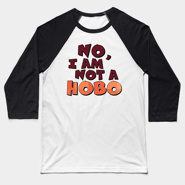 No, I Am Not A Hobo Baseball T-Shirt by WearInTheWorld